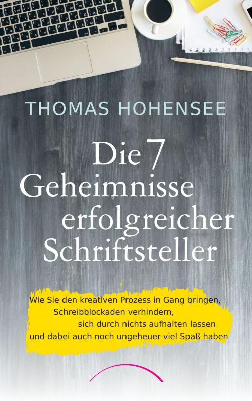 Cover of the book Die 7 Geheimnisse erfolgreicher Schriftsteller by Thomas Hohensee, J. Kamphausen Verlag