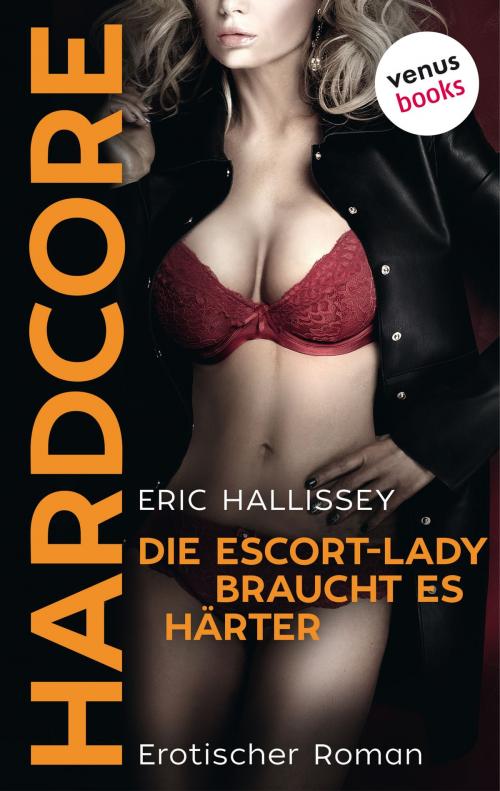 Cover of the book Die Escort-Lady braucht es härter - HARDCORE by Eric Hallissey, venusbooks