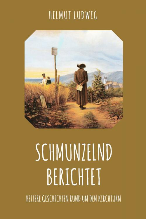 Cover of the book Schmunzelnd berichtet by Helmut Ludwig, Folgen Verlag