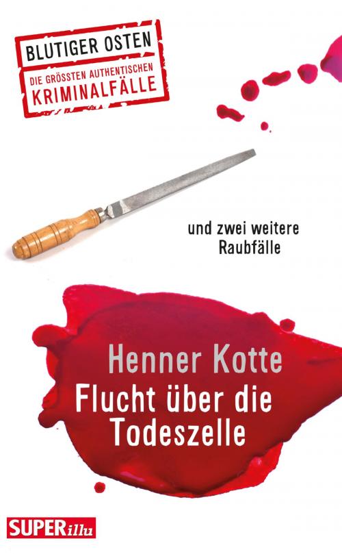 Cover of the book Flucht über die Todeszelle by Henner Kotte, Bild und Heimat
