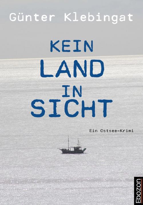 Cover of the book Kein Land in Sicht by Günter Klebingat, Ebozon Verlag