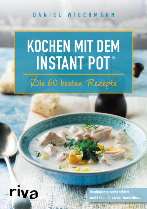 Cover of the book Kochen mit dem Instant Pot® by Daniel Wiechmann, riva Verlag