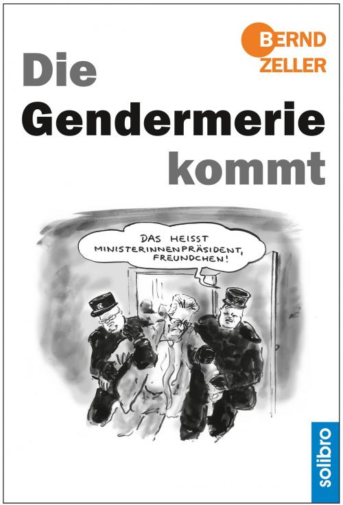 Cover of the book Die Gendermerie kommt by Bernd Zeller, Solibro Verlag