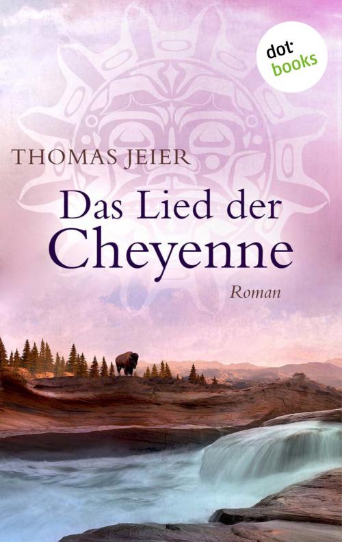 Cover of the book Das Lied der Cheyenne by Thomas Jeier, dotbooks GmbH