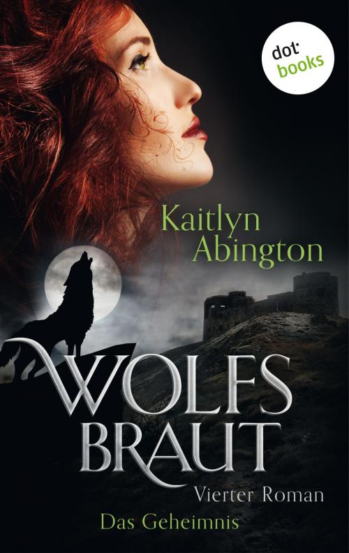 Cover of the book Wolfsbraut - Vierter Roman: Das Geheimnis by Kaitlyn Abington, dotbooks GmbH