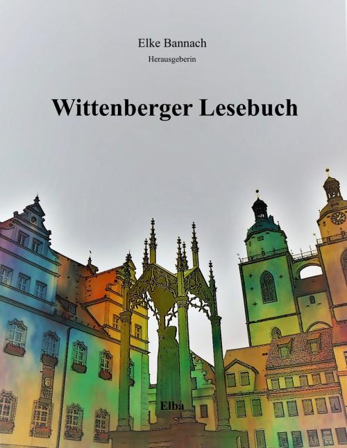Cover of the book Wittenberger Lesebuch by Elke Bannach, Elba