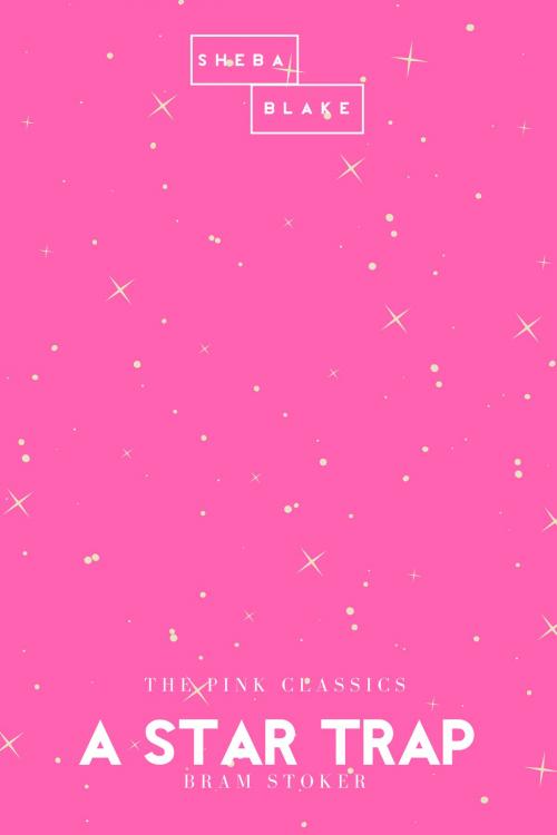 Cover of the book A Star Trap | The Pink Classics by Bram Stoker, Sheba Blake, Sheba Blake Publishing