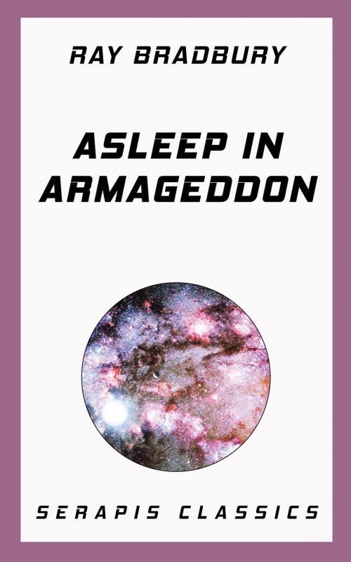 Cover of the book Asleep in Armageddon by Ray Bradbury, Stanley Weinbaum, Fritz Leiber, Walter Miller, Serapis Classics