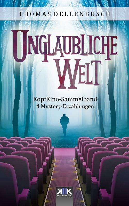 Cover of the book Unglaubliche Welt by Thomas Dellenbusch, Kopfkino-Verlag Thomas Dellenbusch
