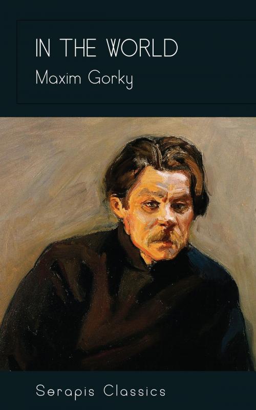 Cover of the book In the World by Maxim Gorky, Serapis Classics