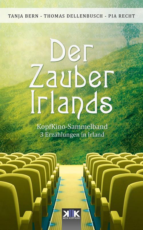 Cover of the book Der Zauber Irlands by Thomas Dellenbusch, Pia Recht, Tanja Bern, Kopfkino-Verlag Thomas Dellenbusch