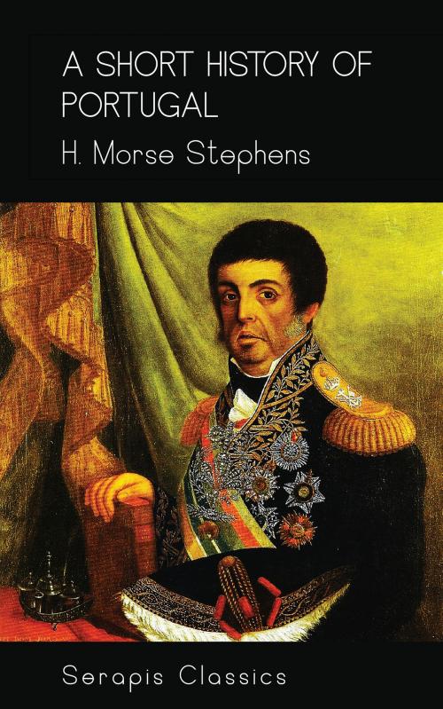 Cover of the book A Short History of Portugal by H. Morse Stephens, Serapis Classics