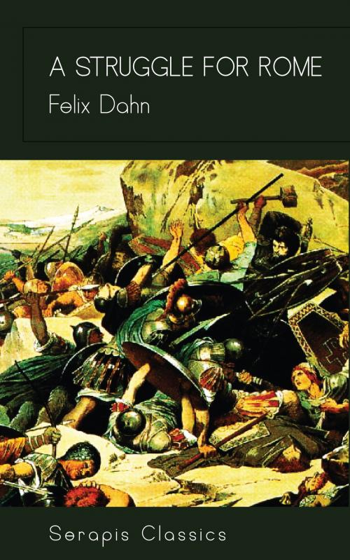 Cover of the book A Struggle for Rome by Felix Dahn, Serapis Classics