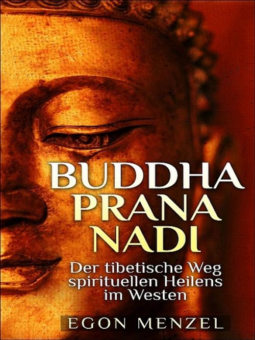 Cover of the book Buddha, Prana, Nadi by Egon Menzel, Egon Menzel