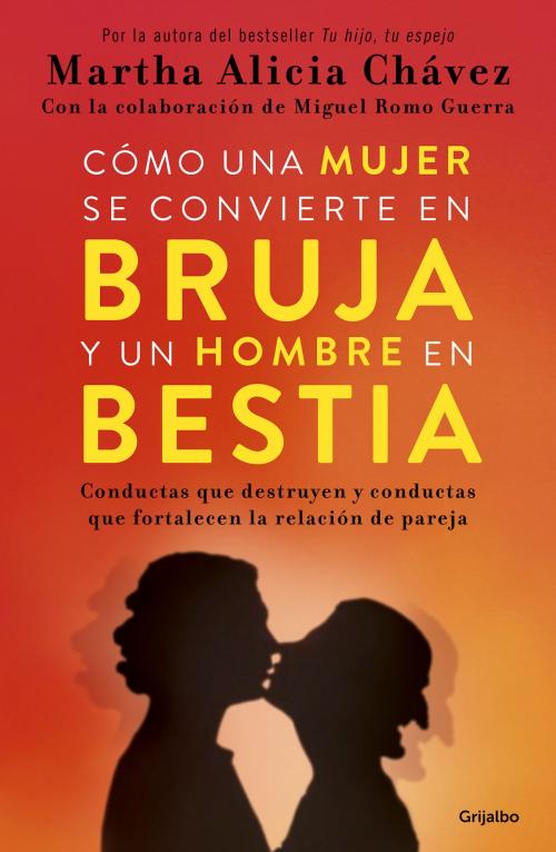 Cover of the book Cómo una mujer se convierte en bruja y un hombre en bestia by Martha Alicia Chávez, Penguin Random House Grupo Editorial México