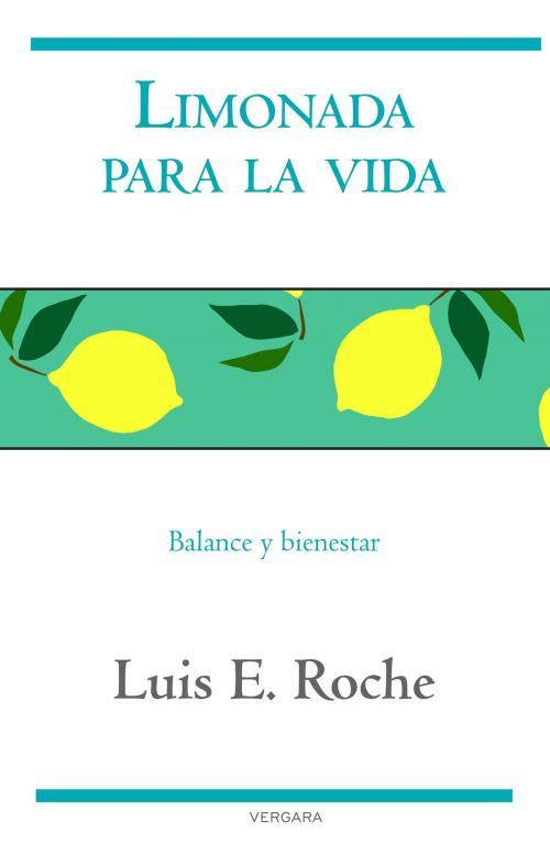 Cover of the book Limonada para la vida by Luis E. Roche, Penguin Random House Grupo Editorial México
