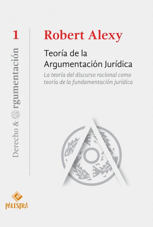Cover of the book Teoría de la argumentación jurídica by Robert Alexy, Palestra Editores