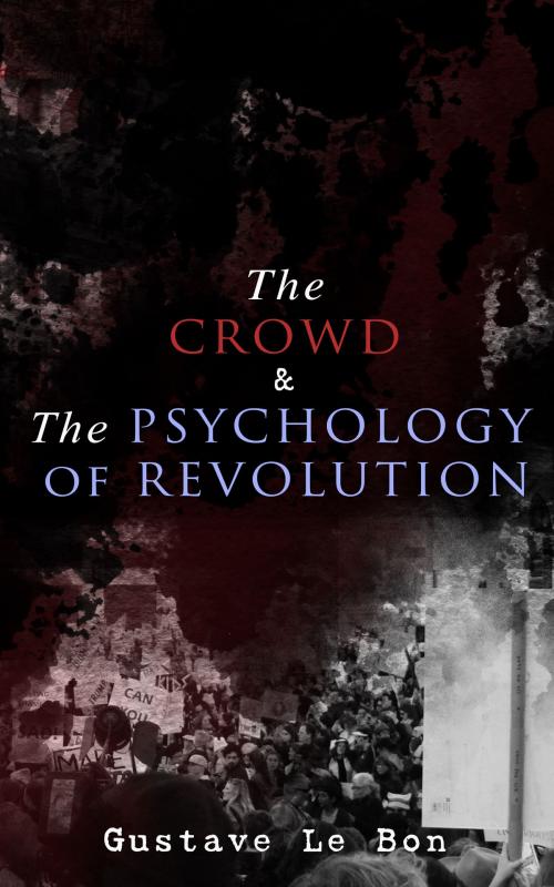 Cover of the book The Crowd & The Psychology of Revolution by Gustave Le Bon, e-artnow