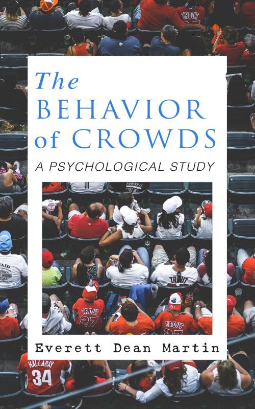 Cover of the book THE BEHAVIOR OF CROWDS: A PSYCHOLOGICAL STUDY by Everett Dean Martin, e-artnow