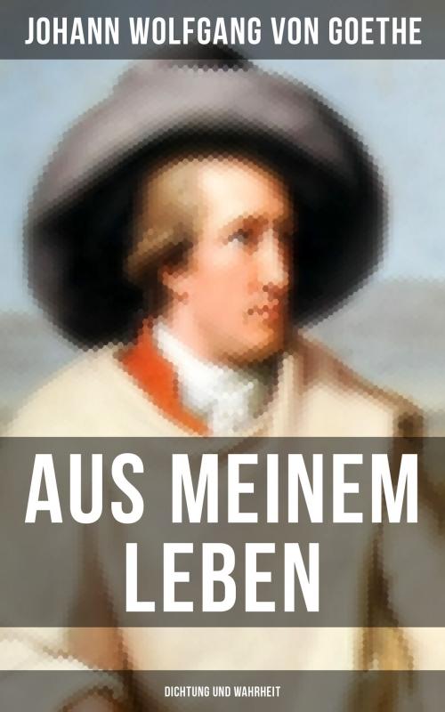Cover of the book Aus meinem Leben: Dichtung und Wahrheit by Johann Wolfgang von Goethe, Musaicum Books