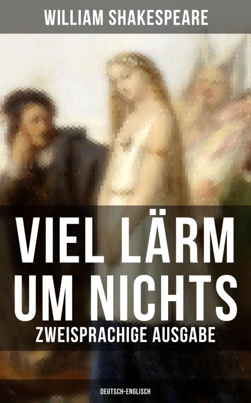Cover of the book Viel Lärm um Nichts (Zweisprachige Ausgabe: Deutsch-Englisch) by William Shakespeare, Musaicum Books