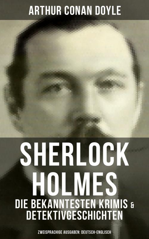 Cover of the book Sherlock Holmes: Die bekanntesten Krimis & Detektivgeschichten (Zweisprachige Ausgaben: Deutsch-Englisch) by Arthur Conan Doyle, Musaicum Books