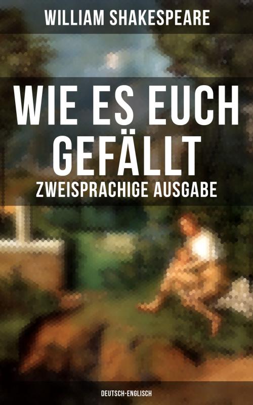 Cover of the book Wie es euch gefällt (Zweisprachige Ausgabe: Deutsch-Englisch) by William Shakespeare, Musaicum Books