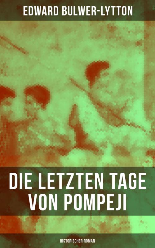 Cover of the book Die letzten Tage von Pompeji: Historischer Roman by Edward Bulwer-Lytton, Musaicum Books