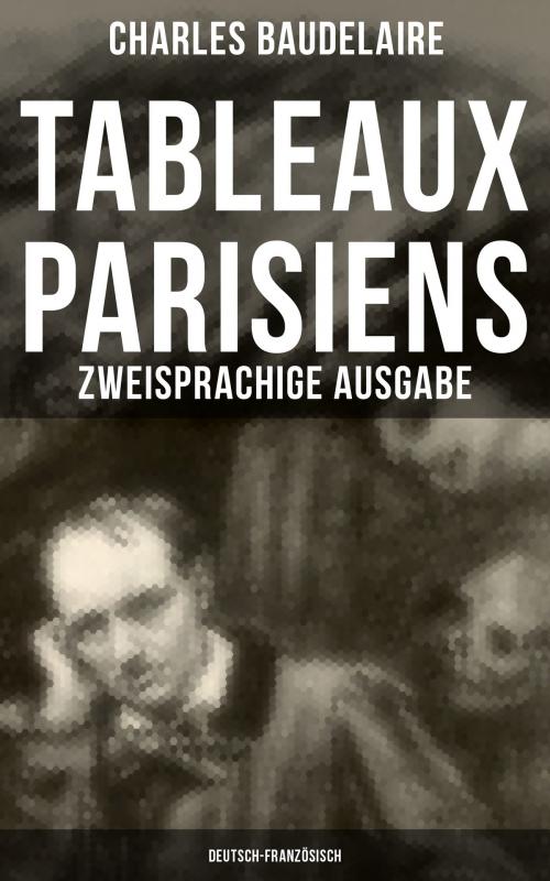 Cover of the book Tableaux parisiens: Zweisprachige Ausgabe (Deutsch-Französisch) by Charles Baudelaire, Musaicum Books