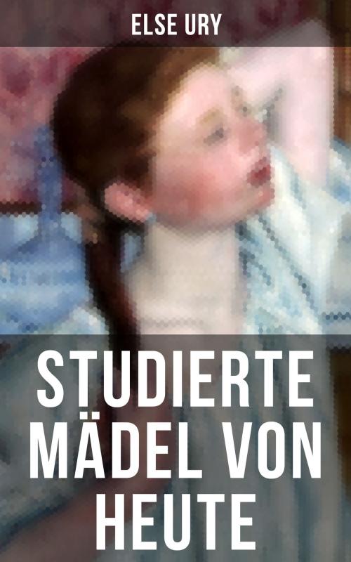 Cover of the book Studierte Mädel von heute by Else Ury, Musaicum Books