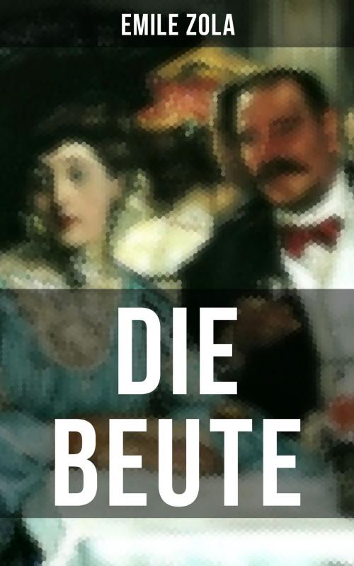Cover of the book Die Beute by Emile Zola, Musaicum Books