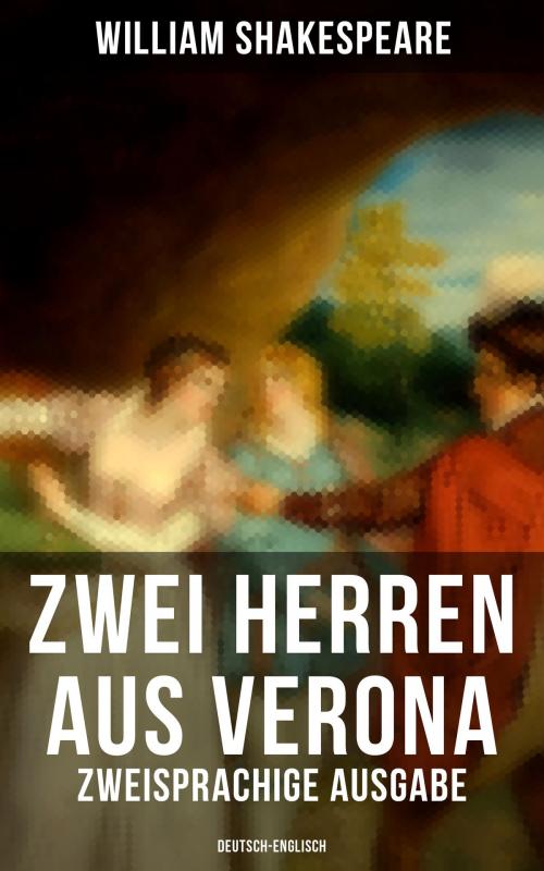 Cover of the book Zwei Herren aus Verona (Zweisprachige Ausgabe: Deutsch-Englisch) by William Shakespeare, Musaicum Books