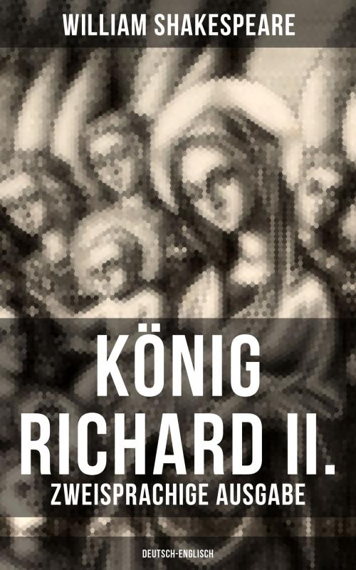 Cover of the book König Richard II. (Zweisprachige Ausgabe: Deutsch-Englisch) by William Shakespeare, Musaicum Books