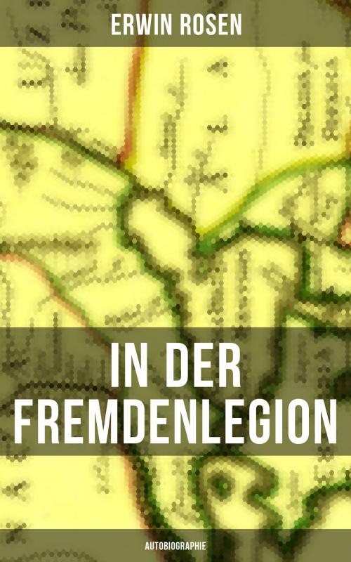 Cover of the book In der Fremdenlegion (Autobiographie) by Erwin Rosen, Musaicum Books