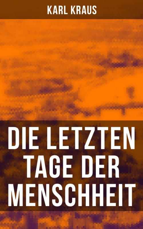 Cover of the book Die letzten Tage der Menschheit by Karl Kraus, Musaicum Books