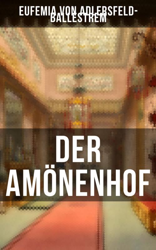 Cover of the book Der Amönenhof by Eufemia von Adlersfeld-Ballestrem, Musaicum Books