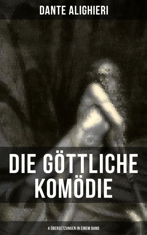 Cover of the book Die Göttliche Komödie: 4 Übersetzungen in einem Band by Dante Alighieri, Musaicum Books