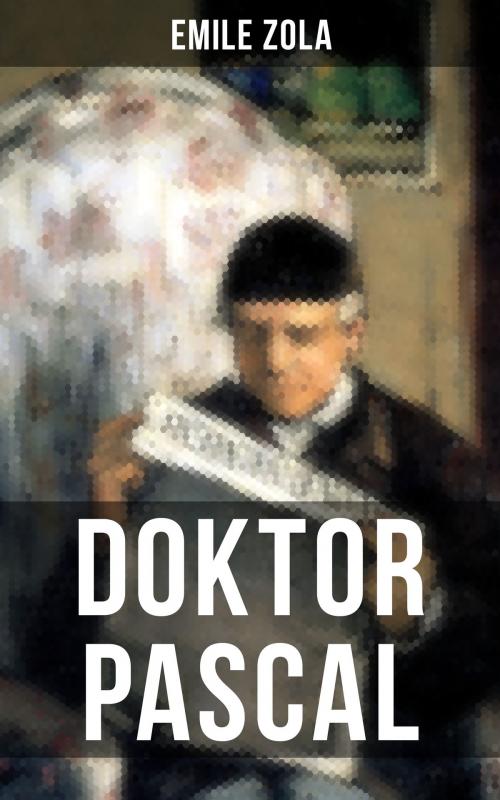 Cover of the book Doktor Pascal by Emile Zola, Musaicum Books