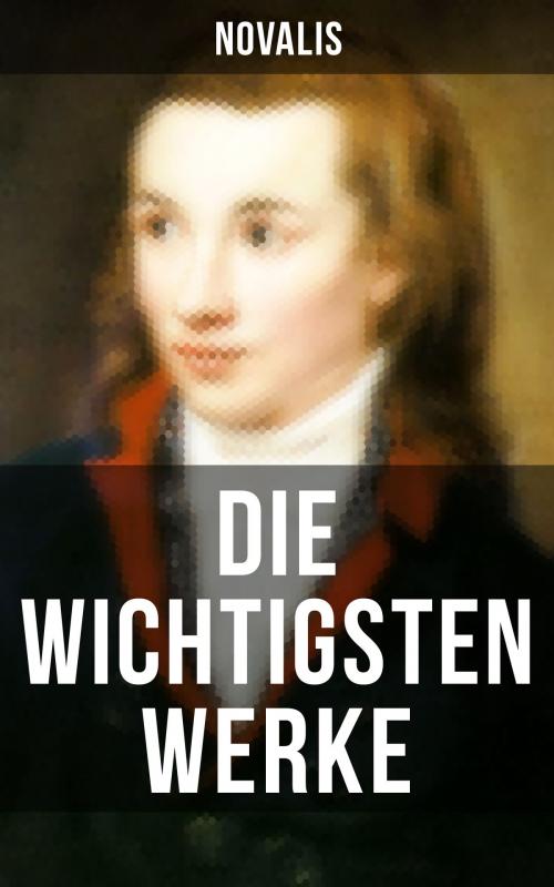Cover of the book Die wichtigsten Werke von Novalis by Novalis, Musaicum Books