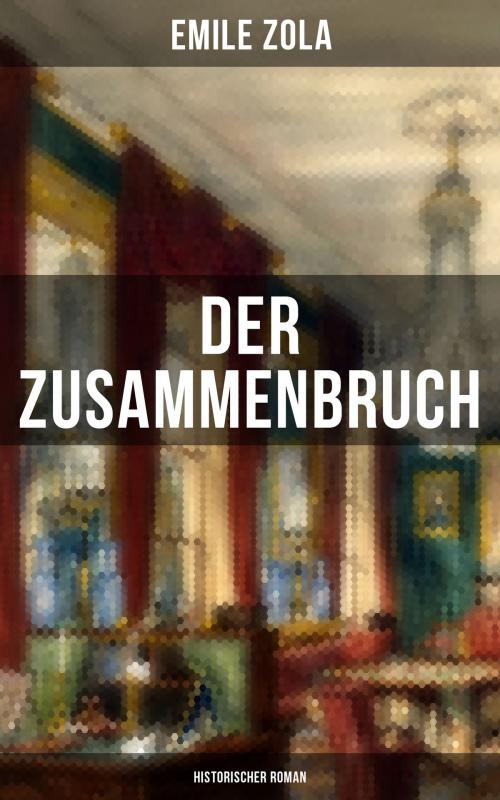 Cover of the book Der Zusammenbruch: Historischer Roman by Emile Zola, Musaicum Books