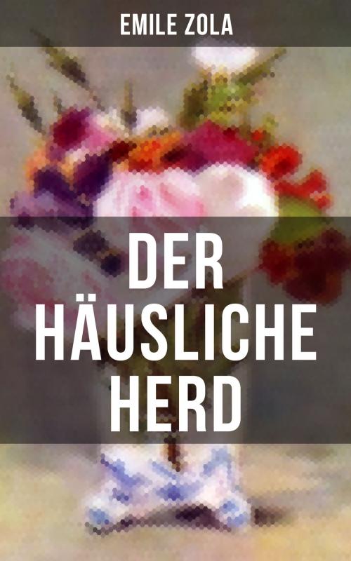 Cover of the book Der häusliche Herd by Emile Zola, Musaicum Books