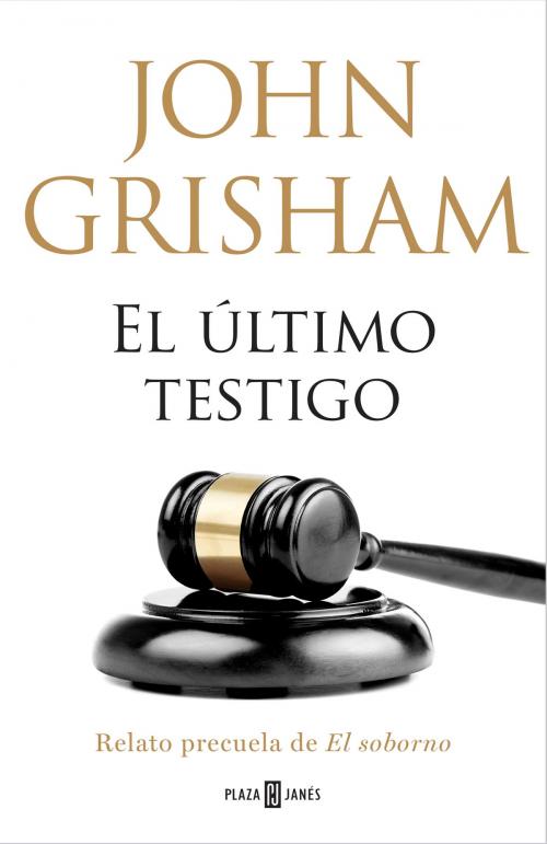 Cover of the book El último testigo (un relato precuela de El soborno) by John Grisham, Penguin Random House Grupo Editorial España