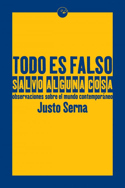Cover of the book Todo es falso salvo alguna cosa by Justo Serna, Punto de Vista