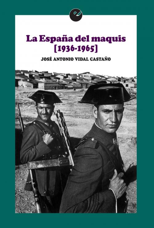 Cover of the book La España del maquis (1936-1965) by José Antonio Vidal Castaño, Punto de Vista