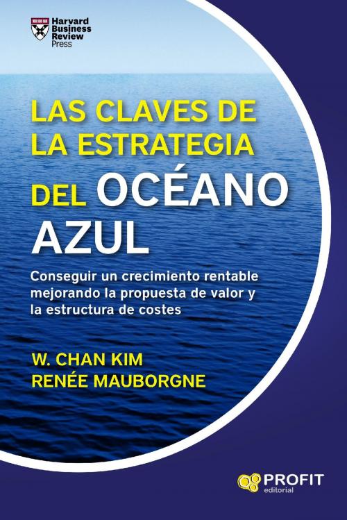 Cover of the book Las claves de la Estrategia del Océano Azul by Reneé Mauborgne, W. Chan Kim, Profit Editorial