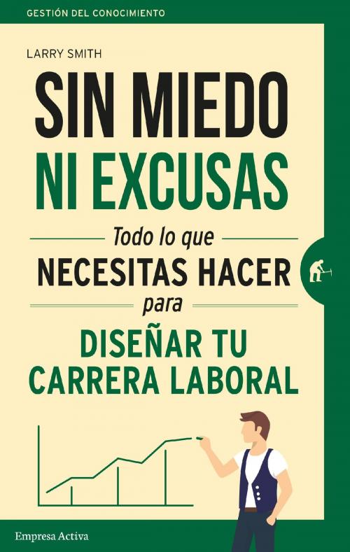 Cover of the book Sin miedo ni excusas by Larry Smith, Empresa Activa