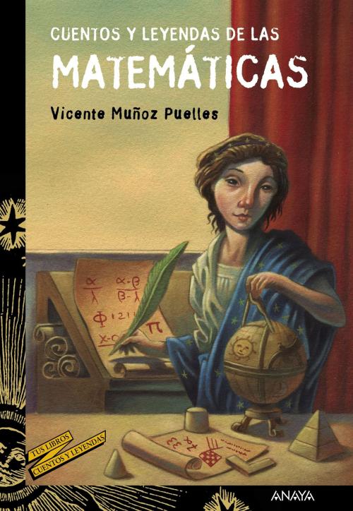 Cover of the book Cuentos y leyendas de las matemáticas by Vicente Muñoz Puelles, ANAYA INFANTIL Y JUVENIL