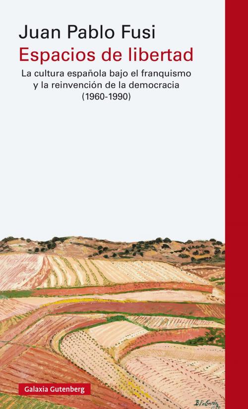 Cover of the book Espacios de libertad by Juan Pablo Fusi Aizpurúa, Galaxia Gutenberg