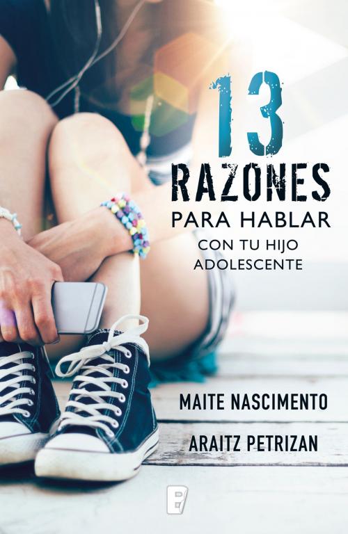 Cover of the book 13 razones para hablar con tu hijo adolescente by Araitz Petrizan, Maite Nascimento, Penguin Random House Grupo Editorial España