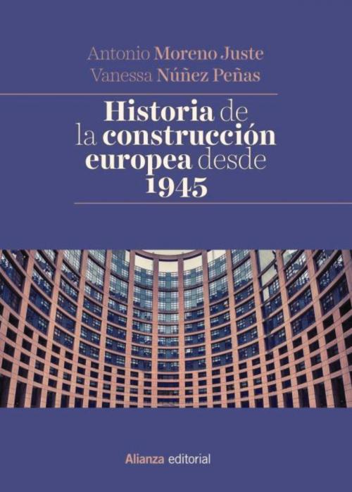 Cover of the book Historia de la construcción europea desde 1945 by Antonio Moreno Juste, Vanessa Núñez Peñas, Alianza Editorial